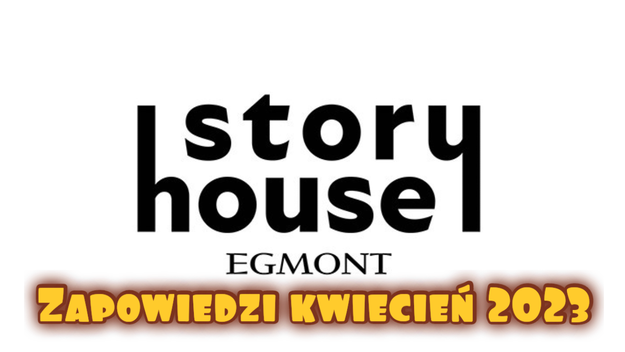 Zapowiedzi Story House Egmont na kwiecień 2023